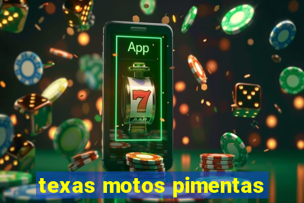 texas motos pimentas